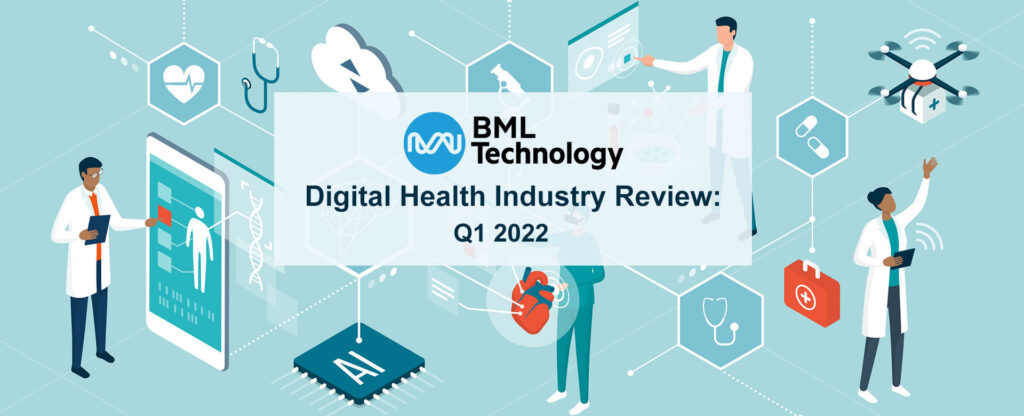 Digital Health Technology Industry Review & Roundup: Q1 2022 - BML Health